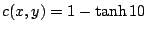 $ c(x,y) = 1 - \tanh 10$