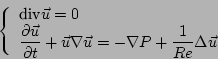 \begin{displaymath}
\left\{
\begin{array}{l}
\textrm{div} \vec{u} = 0 \\
\displ...
...u} =
-\nabla P + \frac{1}{Re} \Delta\vec{u}
\end{array}\right.
\end{displaymath}