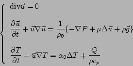 \begin{displaymath}
\left\{
\begin{array}{l}
\textrm{div} \vec{u} = 0 \\
\\
\d...
... T = \alpha_0 \Delta T +
\frac{Q}{\rho c_p}
\end{array}\right.
\end{displaymath}