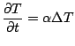 $\displaystyle \frac{\partial T}{\partial t} = \alpha \Delta T$