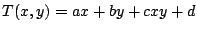 $\displaystyle T(x,y) = a x + b y + c x y + d $