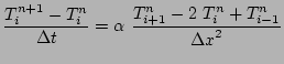 $\displaystyle \frac{T_i^{n+1}-T_i^n}{\Delta t} = \alpha \
\frac{T_{i+1}^n - 2 T_i^n + T_{i-1}^n}{{\Delta x}^2}
$