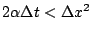 $\displaystyle 2 \alpha \Delta t < \Delta x ^2
$