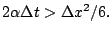 $\displaystyle 2 \alpha \Delta t > \Delta x ^2 / 6.
$