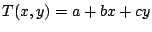 $\displaystyle T(x,y) = a + b x + c y $