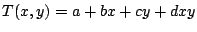 $\displaystyle T(x,y) = a + b x + c y + d x y $