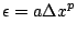 $\displaystyle \epsilon = a \Delta x ^ p $