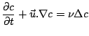 $\displaystyle \frac{\partial c}{\partial t} + \vec{u} . \nabla c = \nu \Delta c
$