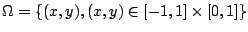 $ \Omega = \{(x,y), (x,y) \in [-1,1] \times [0,1]\}$